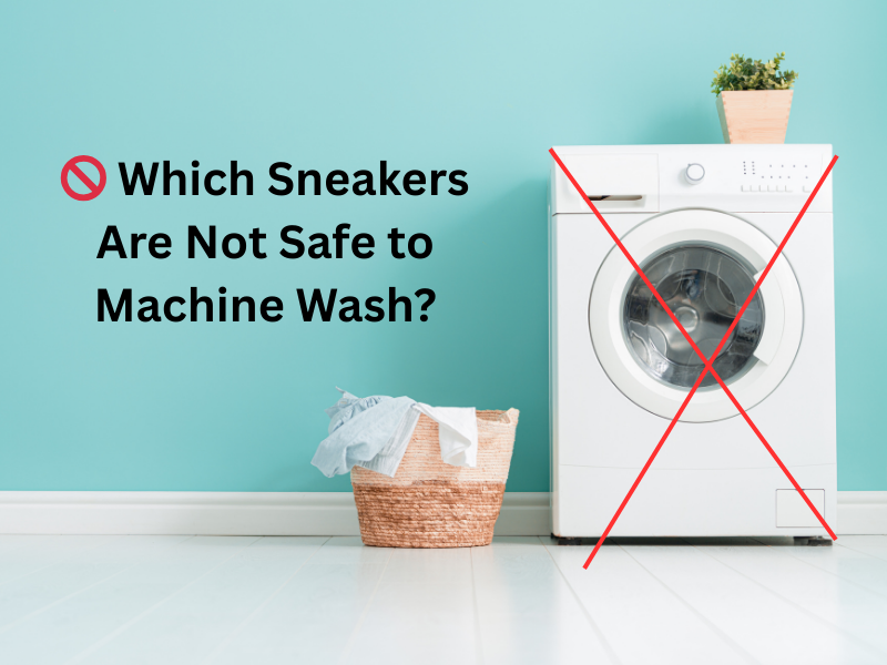🚫 Which Sneakers Are Not Safe to Machine Wash?